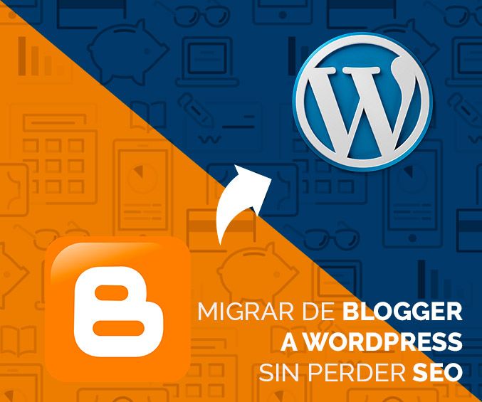 MIgrar de Blogger a Wordpress sin perder SEO
