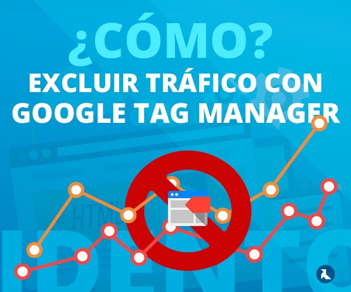 Cómo Excluir el tráfico interno mediante Google Tag Manager