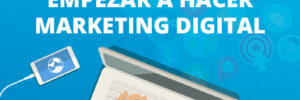 ¿Por qué empezar a hacer Marketing Digital?