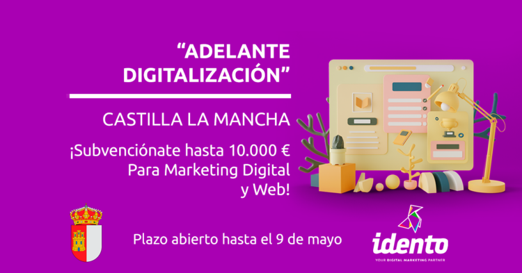 Adelante Digitalización Castilla-La Mancha. Subvención de hasta 10000€ para marketing digital y web con Idento