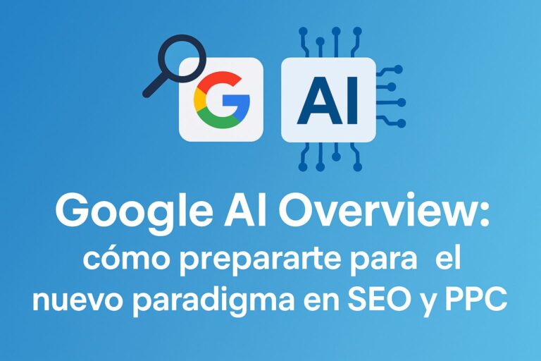 🔍 Google AI Overview: Cómo prepararte para el nuevo paradigma en SEO y PPC
