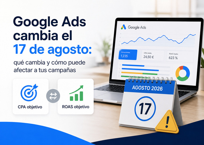 El cambio en Google Ads del 17 de agosto que puede impactar seriamente a tus campa&ntilde;as de ROAS y CPA